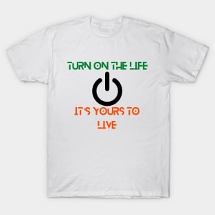 Turn on the life T-Shirt